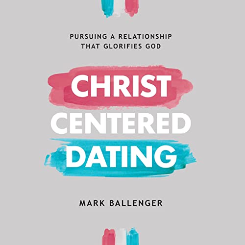Christ-Centered Dating by Mark Ballenger episode artwork