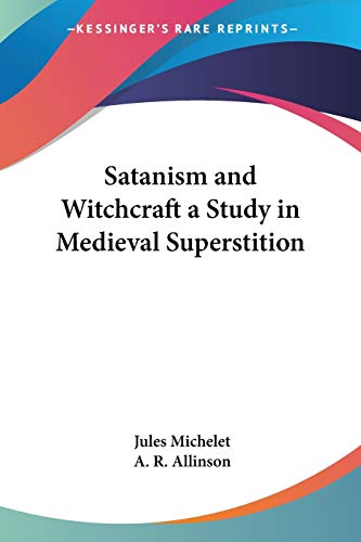 Satanism and Witchcraft a Study in Medieval Superstition