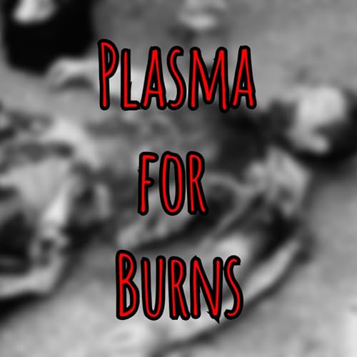 Prolonged Field Care Podcast 247: Plasma for Burns cover art