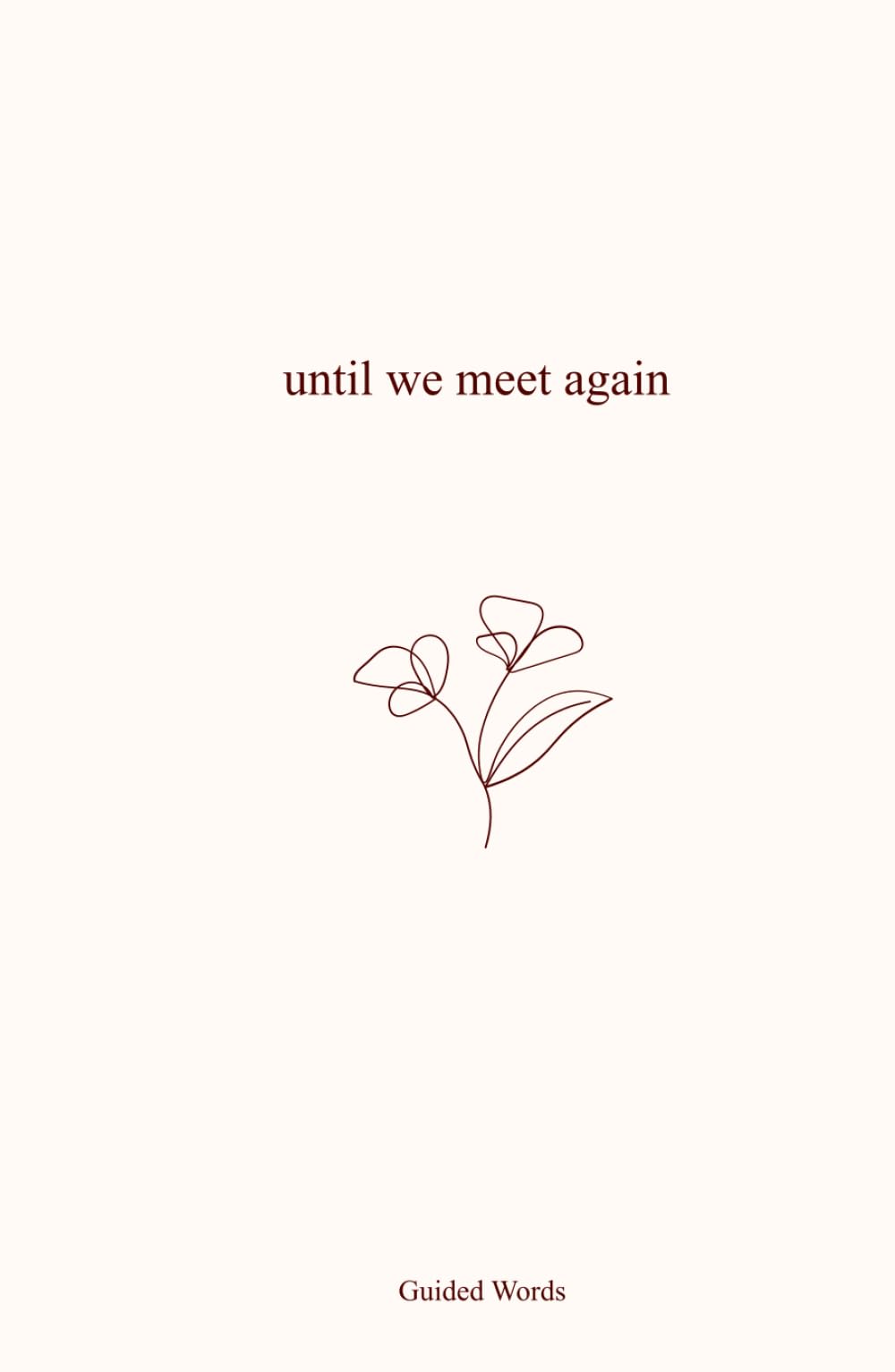 Until We Meet Again: A Poetry Collection about Grief, Loss and Healing