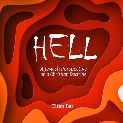 Hell: A Jewish Perspective on a Christian Doctrine (Dr. Bar's Top Trending) by Eitan Bar episode artwork