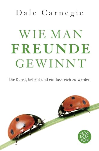 Wie man Freunde gewinnt: Das einzige Buch, das du brauchst, um beliebt und einflussreich zu sein | DAS Original – autorisiert und überarbeitet von...