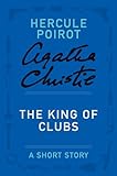 The King of Clubs: A Hercule Poirot Short Story (Hercule Poirot Mysteries)
