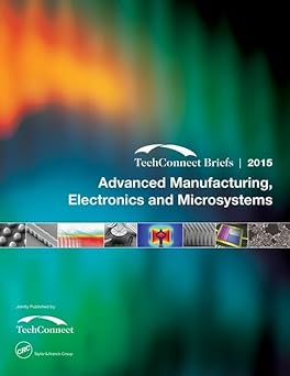 Advanced Manufacturing, Electronics And Microsystems: Techconnect Briefs 2015