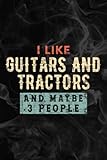  I Like Guitars And Tractors And Maybe 3 People Saying Notebook Lined Planner: Guitars And Tractors, Halloween, Thanksgiving, New years, Christmas ... adults, teens, kids, boys, girls,Simple