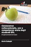 Conoscenza collocazionale, uso e competenza orale degli studenti EFL: Un approccio basato sul corpus