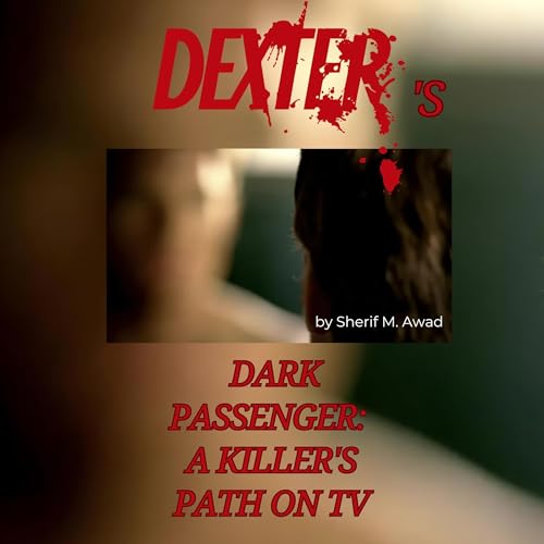 Dexter's Dark Passenger: A Killer's Path on TV by Sherif M. Awad episode artwork