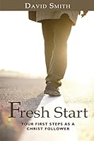 Fresh Start: Your First Steps as a Christ Follower 1511417390 Book Cover