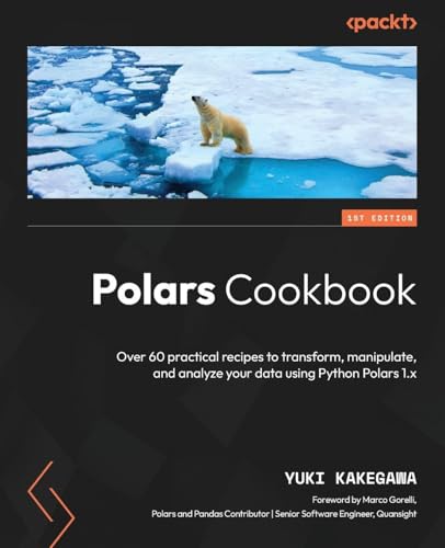 Polars Cookbook: Over 60 practical recipes to transform, manipula...