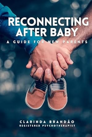 Reconnecting After Baby: A Guide for New Parents (Parenting): Brandão