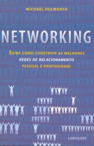 Networking. Saiba Como Construir as Melhores ...