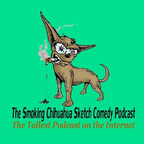 Couverture de The Smoking Chihuahua Sketch Comedy Podcast