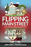 Flipping Main Street: How To Flip Houses Without Going Upside Down