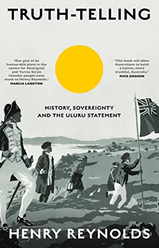 Truth-Telling: History, Sovereignty And The Uluru Statement