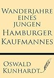Wanderjahre eines jungen Hamburger Kaufmannes (German Edition)