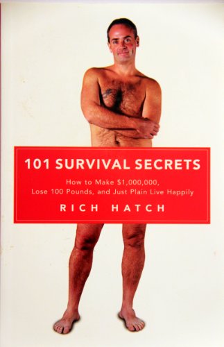 101 Survival Secrets: How to Make $1,000,000, Lose 100 Pounds, and Just Plain Live Happily