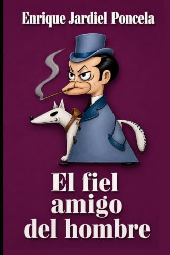 El fiel amigo del hombre y otros escritos sorprendentes (Los cuentos absurdos de Jardiel Poncela) (Spanish Edition)