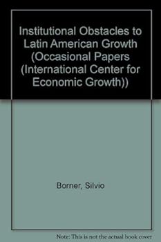 Paperback Institutional Obstacles to Latin American Growth (OCCASIONAL PAPERS (INTERNATIONAL CENTER FOR ECONOMIC GROWTH)) Book