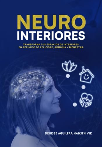 NEUROINTERIORES (blanco y negro): Transforma tus espacios de interiores en refugios de felicidad, armonía y bienestar (Spanish Edition)