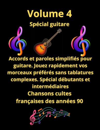 Volume 4 Tablatures et paroles pour guitare de chansons françaises des années 90: Pour débutants et intermédiaires