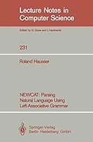NEWCAT: Parsing Natural Language Using Left-Associative Grammar (Lecture Notes in Computer Science) 3540167811 Book Cover