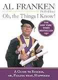 Oh, the Things I Know!: A Guide to Success, or, Failing That, Happiness