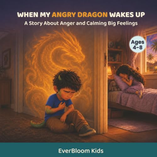 When My Angry Dragon Wakes Up: A Story about Anger and Calming Big Feelings (EverBloom Kids: Growing Hearts and Minds)