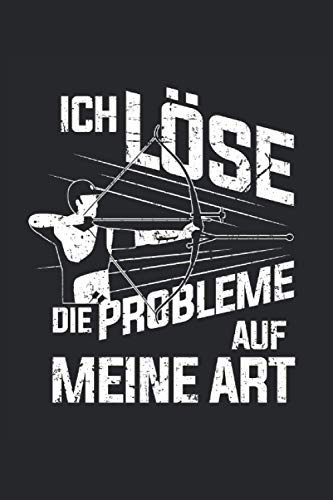 Ich löse die Probleme auf meine Art: Bogenschießen Notizbuch - Toller linierter Notizblock für Bogenschützen - 120 linierte Seiten um Notizen fürs ... | Geschenk für den Bogensport Schützenverein.