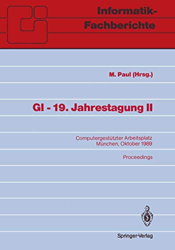 GI - 19. Jahrestagung II: Computergestützter Arbeitsplatz. München, 18.-20. Oktober 1989. Proceedings (Informatik-Fachberichte)
