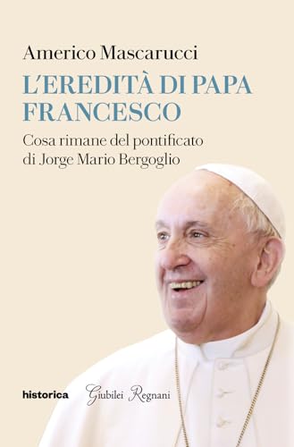 L'eredità di Papa Francesco. Cosa rimane del pontificato di Jorge Mario Bergoglio