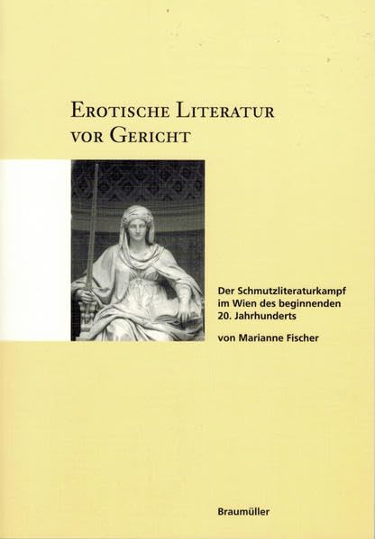Erotische Literatur vor Gericht: Der Schmutzliteraturkampf im Wien des beginnenden 20. Jahrhunderts