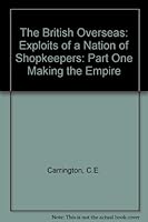 The British Overseas: Exploits of a Nation of Shopkeepers: Part One Making the Empire B0000CO74L Book Cover