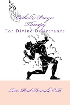 Paperback Catholic Prayer Therapy: For Divine Deliverance Book