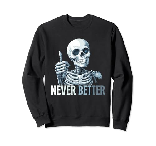 Never Better Skeleton Funny Skull Halloween Costume Sudadera