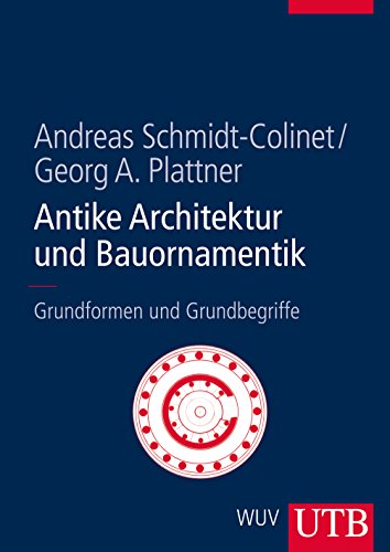 Antike Architektur und Bauornamentik: Grundformen und Grundbegriffe Antike Architektur und Bauornamentik: Grundformen und Grundbegriffe