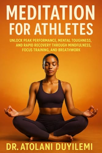MEDITATION FOR ATHLETES: Unlock Peak Performance, Mental Toughness, And Rapid