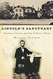 Lincoln's Sanctuary: Abraham Lincoln and the Soldiers' Home
