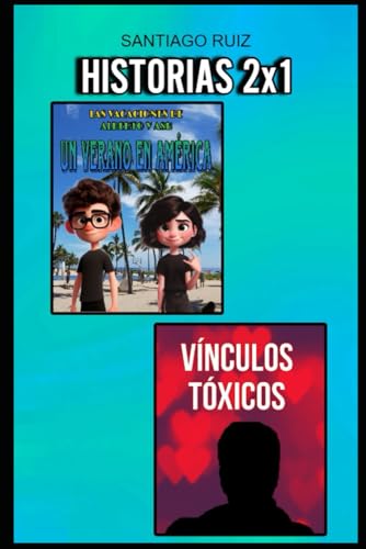 Historias 2x1 Santiago Ruiz: Las vacaciones de Alberto y Ash: Un verano en américa + Vínculos Tóxicos