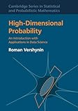 High-Dimensional Probability: An Introduction with Applications in Data Science (Cambridge Series in Statistical and Probabilistic Mathematics)