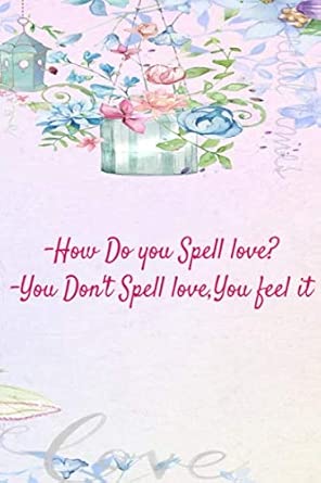 -How do you spell love? -You don't spell it you feel it :Blank Lined Notebook. Original appreciation gift for married couples to write in. Unique ... bride to be, newlyweds or wedding anniversary