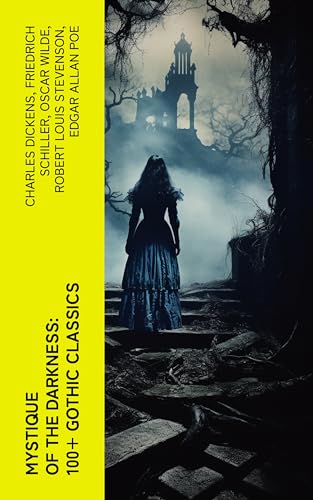 Mystique of the Darkness: 100+ Gothic Classics (English Edition)