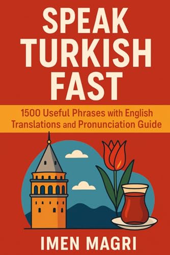 Speak Turkish Fast: 1500 Useful Phrases with English Translations and Pronunciation Guide