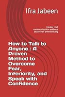How to Talk to Anyone : A Proven Method to Overcome Fear, Inferiority, and Speak with Confidence: Master real communication without anxiety or overthinking B0F5Q6PTHQ Book Cover