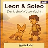 Leon & Soleo - Der kleine Wüstenfuchs: Ein Kinderbuch über Freundschaft, Mut und die Magie der Wüste - ab 4 Jahren (Leon und Soleo, Band 1)