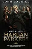 Who Killed Harlan Parker?: When small town justice means one less lawyer