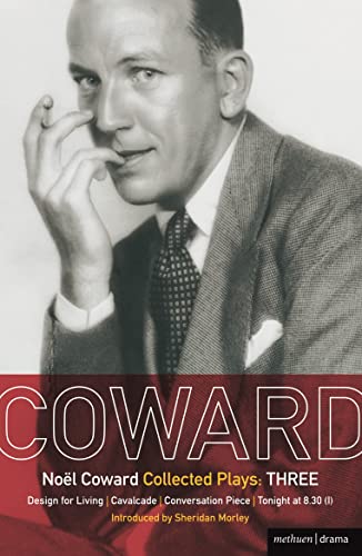 Coward Plays: 3: Design for Living; Cavalcade; Conversation Piece; Tonight at 8.30 (i); Still Life (World Classics)