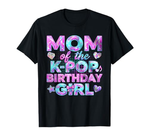 Mom of The K-Pop Birthday Girl Birthday Mommy Kids Family T-Shirt