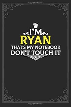 I'm Ryan That's My Notebook Don't Touch It : Lined Notebook / Journal Gift, 121 Pages Soft Cover, Matte Finish / Best Gift for Ryan