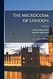  The Microcosm of London: Or, London in Miniature; Volume 3