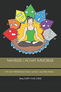 Livres Couvertures de MAITRISER L’ACHAT IMMOBILIER: Enfin une méthode pour réussir, surtout si vous êtes novice